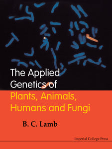 Applied Genetics Of Plants, Animals, Humans And Fungi, The