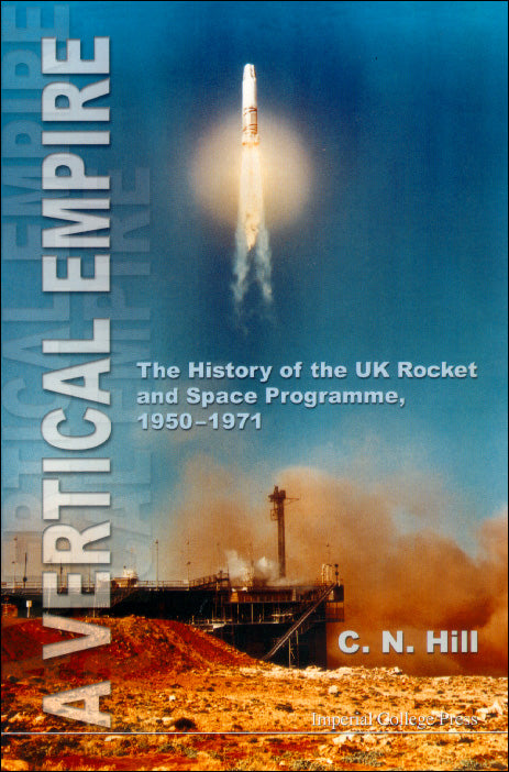 Vertical Empire, A: The History Of The Uk Rocket And Space Programme, 1950-1971