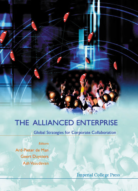 Allianced Enterprise: Global Strategies For Corporate Collaboration, The