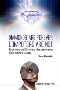 Diamonds Are Forever, Computers Are Not: Economic And Strategic Management In Computing Markets