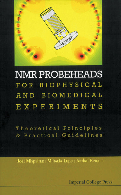 Nmr Probeheads For Biophysical And Biomedical Experiments: Theoretical Principles And Practical Guidelines (With Cd-rom)