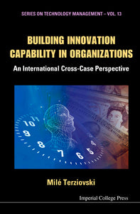 Building Innovation Capability In Organizations: An International Cross-case Perspective