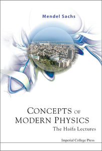 Concepts Of Modern Physics: The Haifa Lectures