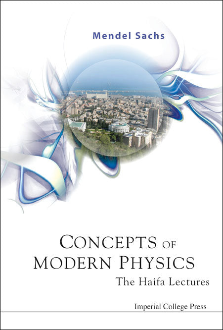 Concepts Of Modern Physics: The Haifa Lectures