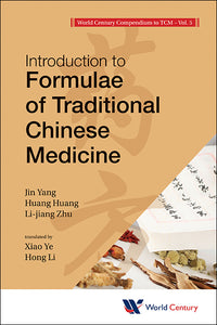 World Century Compendium To Tcm - Volume 5: Introduction To Formulae Of Traditional Chinese Medicine