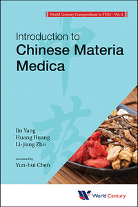 World Century Compendium To Tcm - Volume 3: Introduction To Chinese Materia Medica