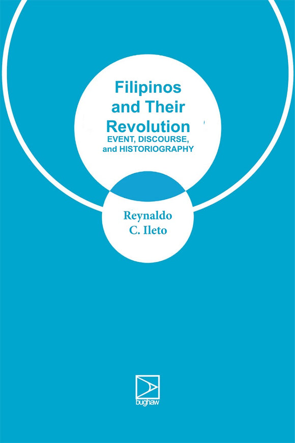 Filipinos and their Revolution: Event, Discourse, and Historiography
