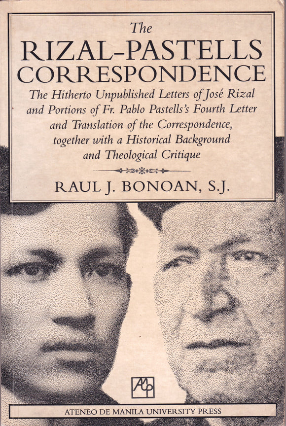 The Rizal-Pastells Correspondence: The Hitherto Unpublished Letters of Jose Rizal and Portions of Fr. Pablo Pastell’s Fourth Letter and Translation of the Correspondence Together with a Historical Background and Theological Critique