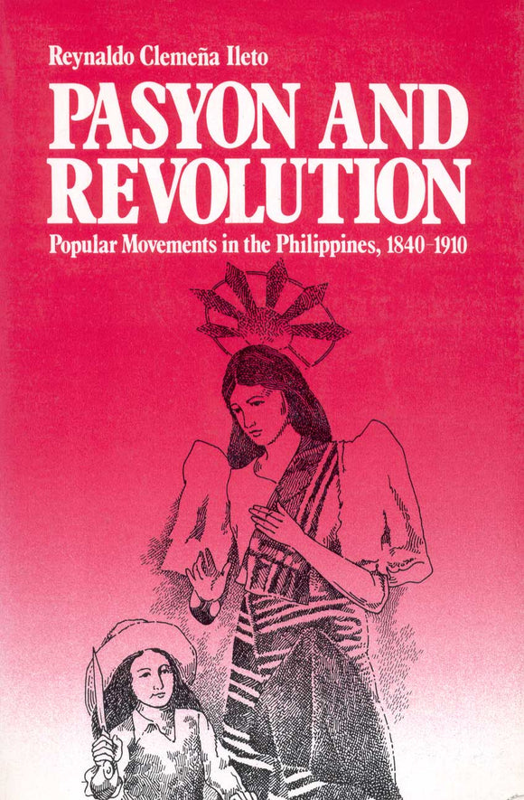 Pasyon and Revolution: Popular Movements in the Philippines, 1840-1910