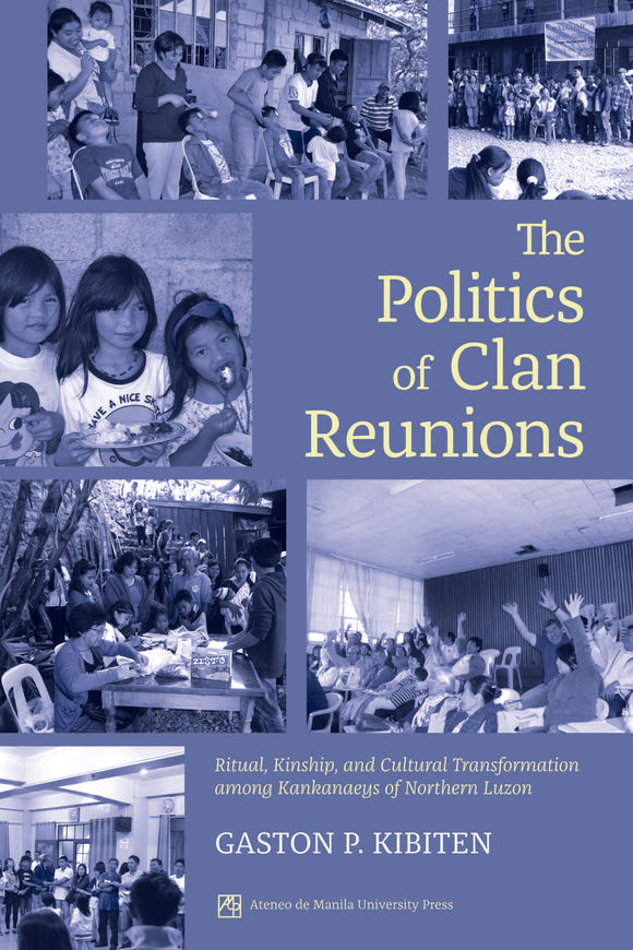 The Politics of Clan Reunions: Ritual, Kinship, and Cultural Transformation among Kankanaeys of Northern Luzon