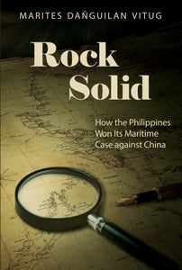 Rock Solid: How the Philippines Won Its Maritime Case Against China