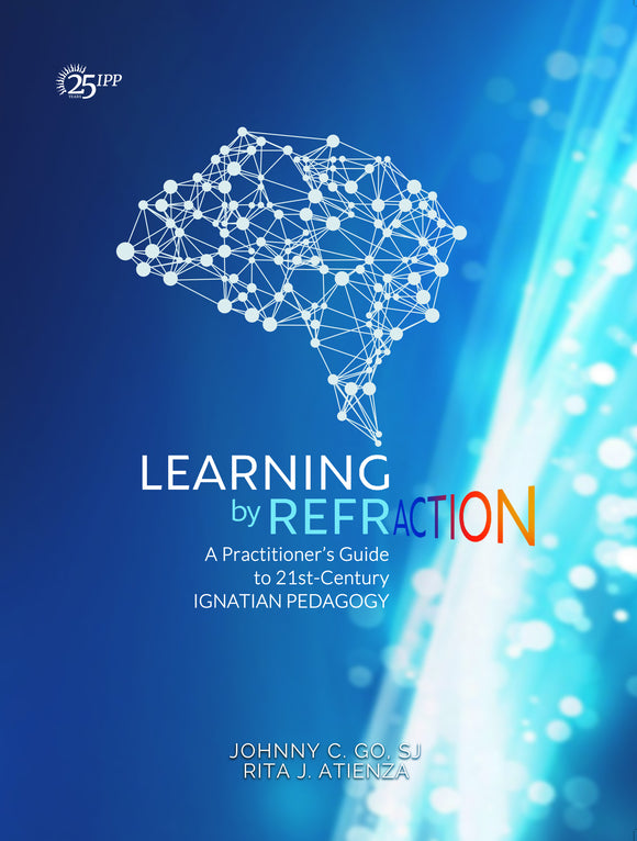 Learning by Refraction: A Practitioner's Guide to 21st-Century Ignatian Pedagogy
