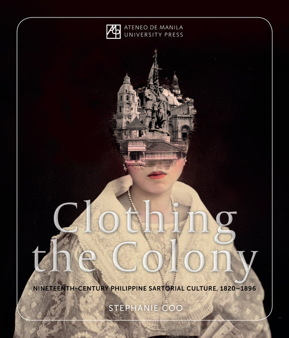 Clothing the Colony: Nineteenth-Century Philippine Sartorial Culture, 1820–1896