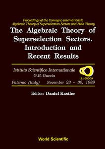 Algebraic Theory Of Superselection Sectors, The: Introduction And Recent Results - Proceedings Of The Covegno Internazionale "Algebraic Theory Of Superselection Sectors And Field Theory"