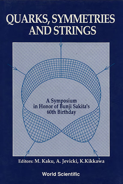 Quarks, Symmetries And Strings - A Symposium In Honor Of Bunji Sakita's 60th Birthday