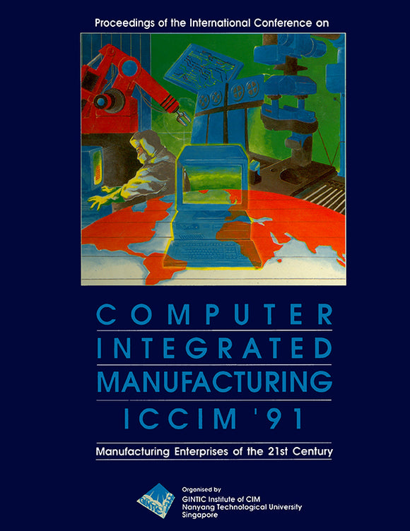 Computer Integrated Manufacturing (Iccim '91): Manufacturing Enterprises Of The 21st Century - Proceedings Of The International Conference