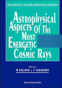 Astrophysical Aspects Of The Most Energetic Cosmic Rays - Proceedings Of The Icrr International Symposium