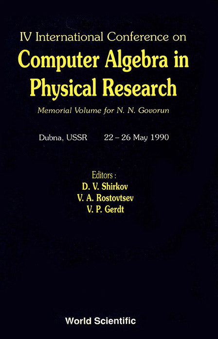 Computer Algebra In Physical Research: Memorial Volume For N N Govorun - Proceedings Of The Iv International Conference