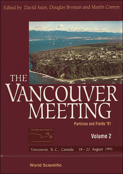 Vancouver Meeting, The - Proceedings Of The 1991 Meeting Of The Division Of Particles And Fields Of The Aps (In 2 Volumes)