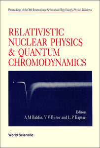 Relativistic Nuclear Physics And Quantum Chromodynamics - Proceedings Of Xth International Seminar On High Energy Physics Problems