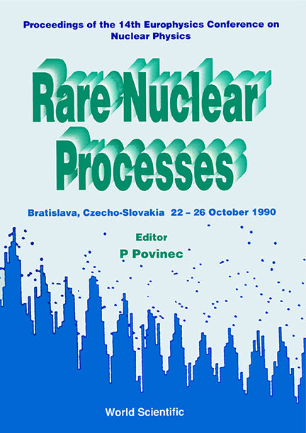 Rare Nuclear Processes - Proceedings Of The 14th Eps Nuclear Physics Conference