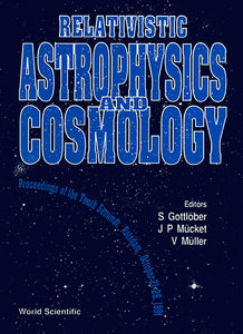 Relativistic Astrophysics And Cosmology - Proceedings Of The Tenth Seminar