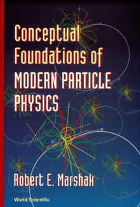 Conceptual Foundations Of Modern Particle Physics