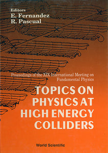 Topics On Physics At High Energy Colliders - Proceedings Of The Xix International Meeting On Fundamental Physics