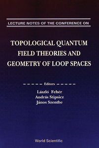 Topological Quantum Field Theories And Geometry Of Loop Spaces - Proceedings Of The Conference On Geometry And Analysis Of Loop Spaces