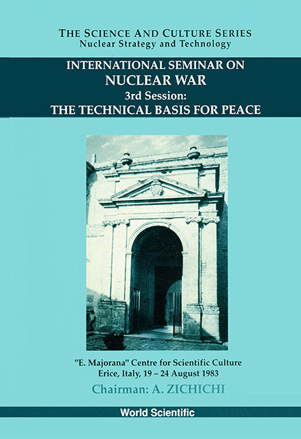 Technical Basis For Peace, The - Proceedings Of The 3rd International Seminar On Nuclear War