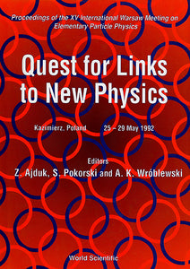 Quest For Links To New Physics - Proceedings Of The Xv International Warsaw Meeting On Elementary Particle Physics