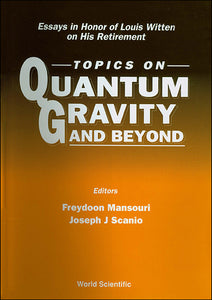 Topics On Quantum Gravity And Beyond: Essays In Honor Of Louis Witten On His Retirement