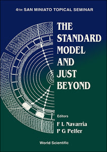 Standard Model And Just Beyond, The - Proceedings Of The 4th San Miniato Topical Seminar