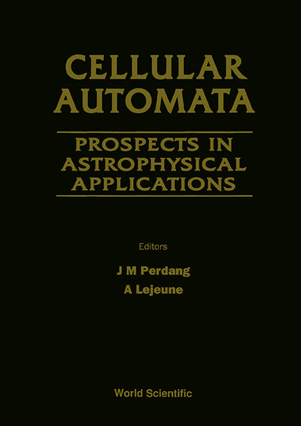 Cellular Automata: Prospects In Astrophysical Applications - Proceedings Of The Workshop On Cellular Automata Models For Astrophysical Phenomena