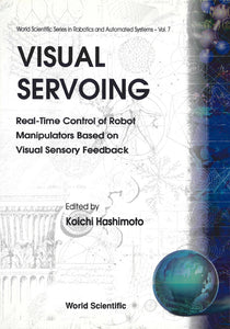 Visual Servoing: Real-time Control Of Robot Manipulators Based On Visual Sensory Feedback