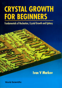 Crystal Growth For Beginners: Fundamentals Of Nucleation, Crystal Growth And Epitaxy