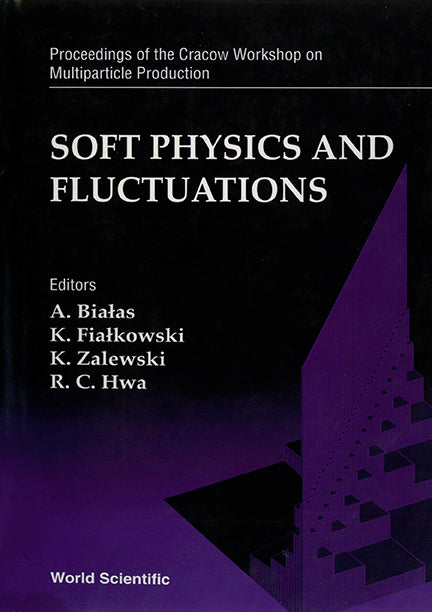 Soft Physics And Fluctuations - Proceedings Of The Cracow Workshop On Multiparticle Production