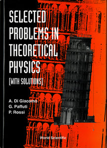 Selected Problems In Theoretical Physics (With Solutions)