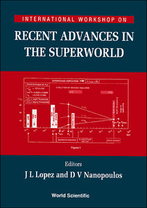 Recent Advances In The Superworld - Proceedings Of The International Workshop