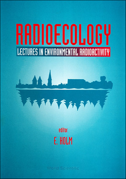 Radioecology: Lectures In Environmental Radioactivity