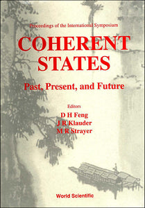 Coherent States: Past, Present And Future - Proceedings Of The International Symposium