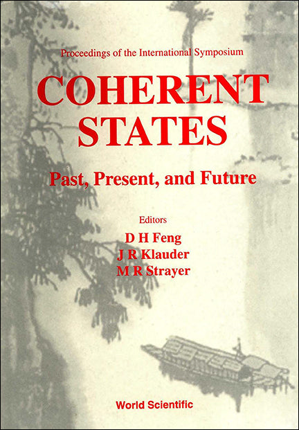 Coherent States: Past, Present And Future - Proceedings Of The International Symposium