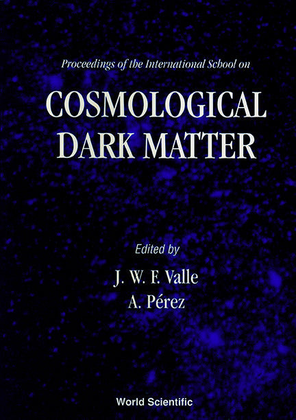 Cosmological Dark Matter - Proceedings Of The International School