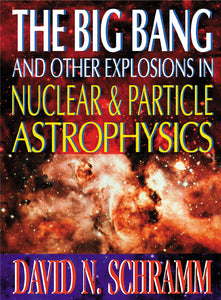 Big Bang And Other Explosions In Nuclear And Particle Astrophysics, The