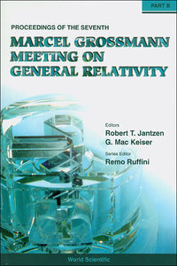 Seventh Marcel Grossmann Meeting, The: On Recent Developments In Theoretical And Experimental General Relativity, Gravitation, And Relativistic Field Theories - Proceedings Of The 7th Marcel Grossmann Meeting (In 2 Parts)