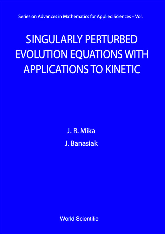 Singularly Perturbed Evolution Equations With Applications To Kinetic Theory