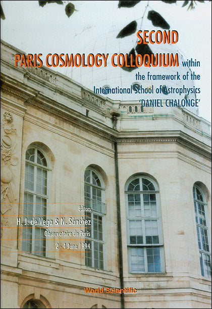 Second Paris Cosmology Colloquium - Proceedings Of The Second Paris Cosmology Colloquium Within The Framework Of The International School Of Astrophysics