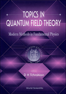 Topics In Quantum Field Theory: Modern Methods In Fundamental Physics