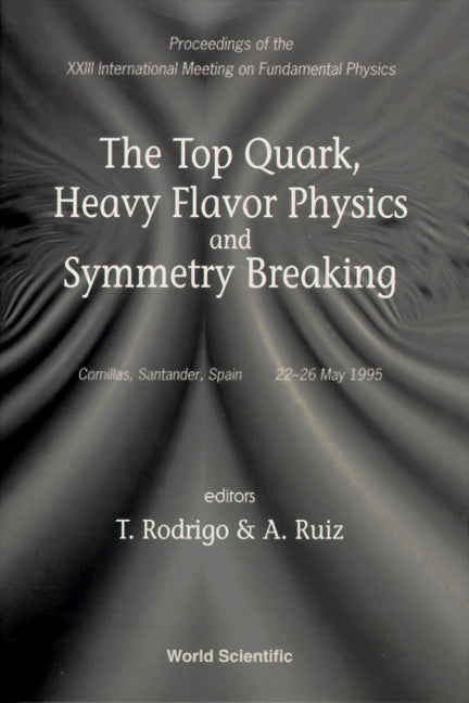 Top Quark, Heavy Flavor Physics And Symmetry Breaking, The - Proceedings Of The Xxiii International Meeting On Fundamental Physics