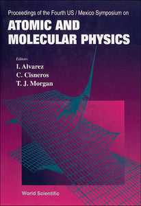 Atomic And Molecular Physics - Proceedings Of The Fourth Us/mexico Symposium